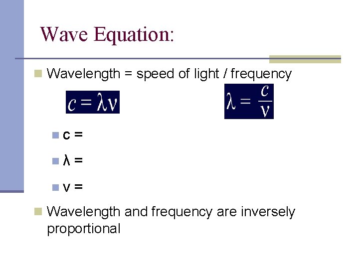 Wave Equation: n Wavelength = speed of light / frequency nc = nλ =