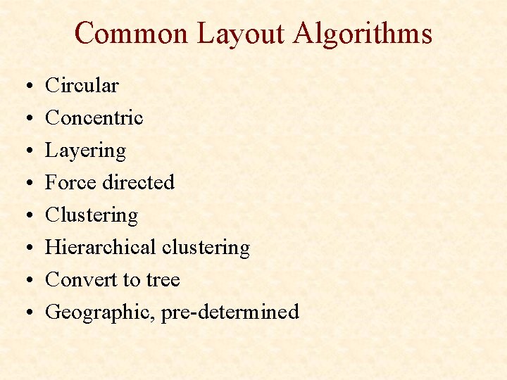 Common Layout Algorithms • • Circular Concentric Layering Force directed Clustering Hierarchical clustering Convert