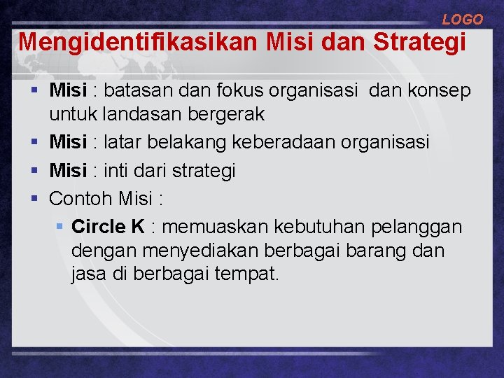 LOGO Mengidentifikasikan Misi dan Strategi § Misi : batasan dan fokus organisasi dan konsep