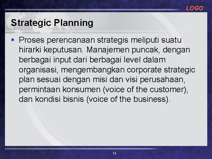 LOGO Strategic Planning § Proses perencanaan strategis meliputi suatu hirarki keputusan. Manajemen puncak, dengan