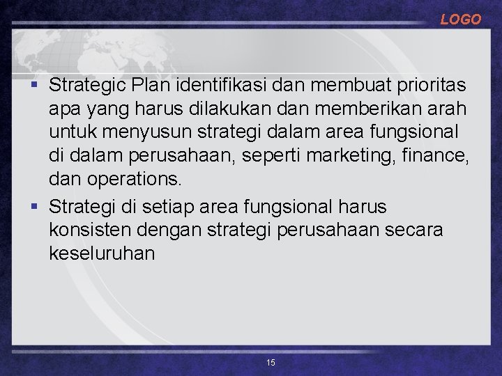 LOGO § Strategic Plan identifikasi dan membuat prioritas apa yang harus dilakukan dan memberikan