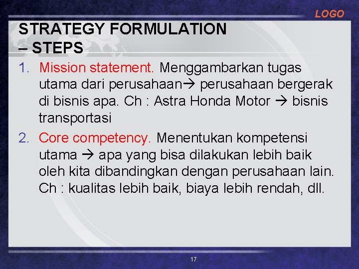 LOGO STRATEGY FORMULATION – STEPS 1. Mission statement. Menggambarkan tugas utama dari perusahaan bergerak