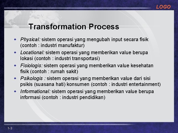 LOGO Transformation Process w Physical: sistem operasi yang mengubah input secara fisik (contoh :