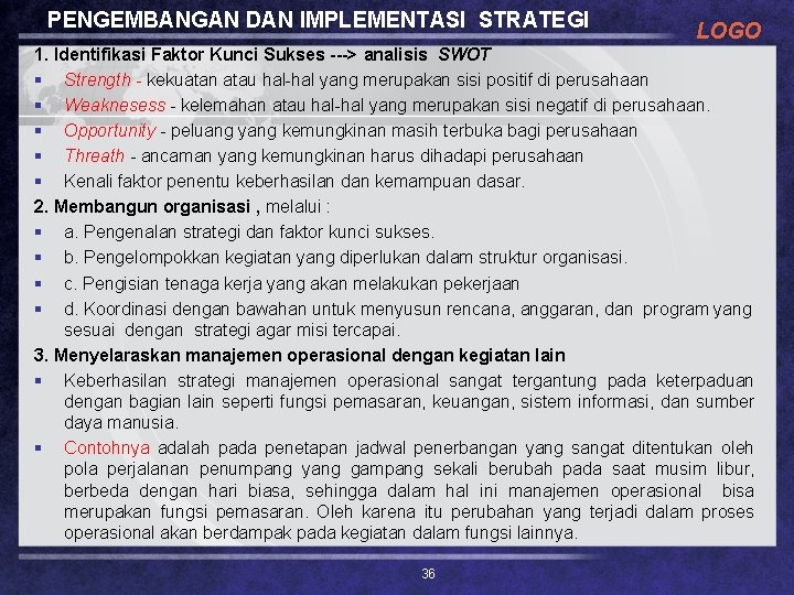 PENGEMBANGAN DAN IMPLEMENTASI STRATEGI LOGO 1. Identifikasi Faktor Kunci Sukses ---> analisis SWOT §