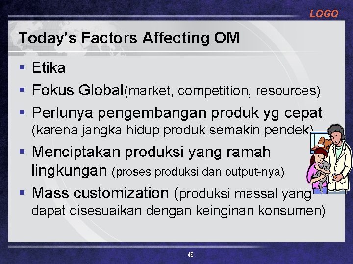 LOGO Today's Factors Affecting OM § Etika § Fokus Global(market, competition, resources) § Perlunya