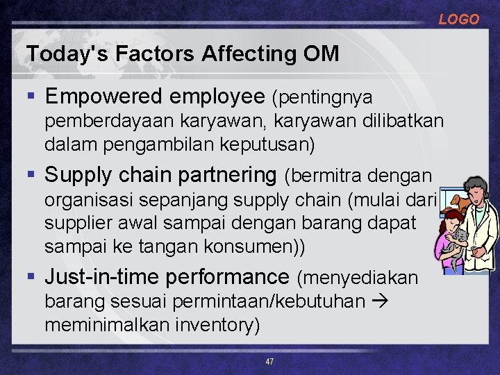 LOGO Today's Factors Affecting OM § Empowered employee (pentingnya pemberdayaan karyawan, karyawan dilibatkan dalam