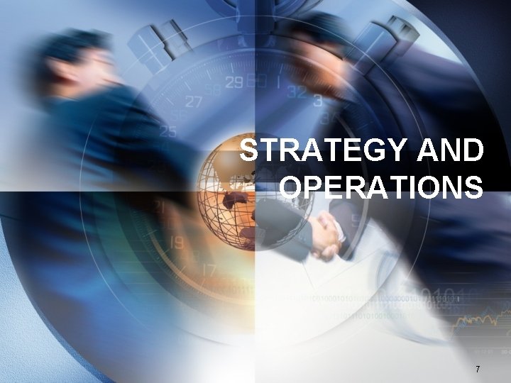 STRATEGY AND OPERATIONS 7 