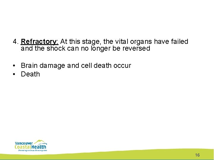 4. Refractory: At this stage, the vital organs have failed and the shock can