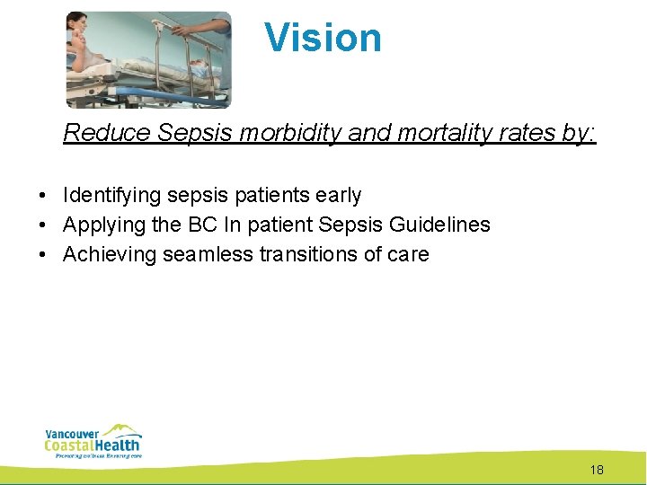 Vision Reduce Sepsis morbidity and mortality rates by: • Identifying sepsis patients early •