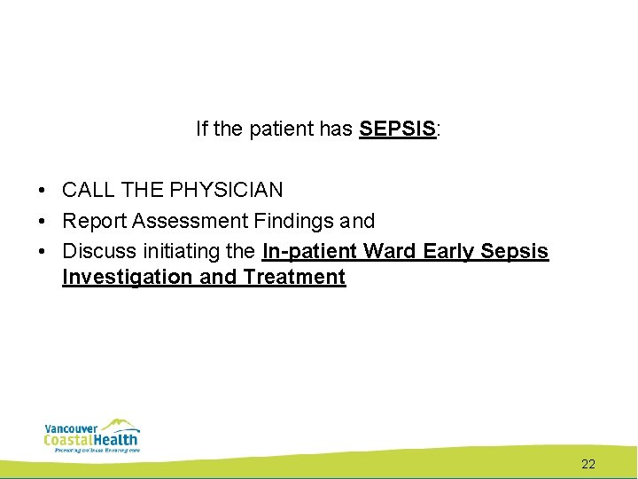 If the patient has SEPSIS: • CALL THE PHYSICIAN • Report Assessment Findings and