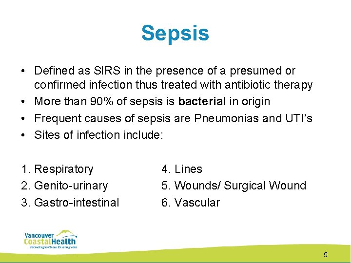 Sepsis • Defined as SIRS in the presence of a presumed or confirmed infection