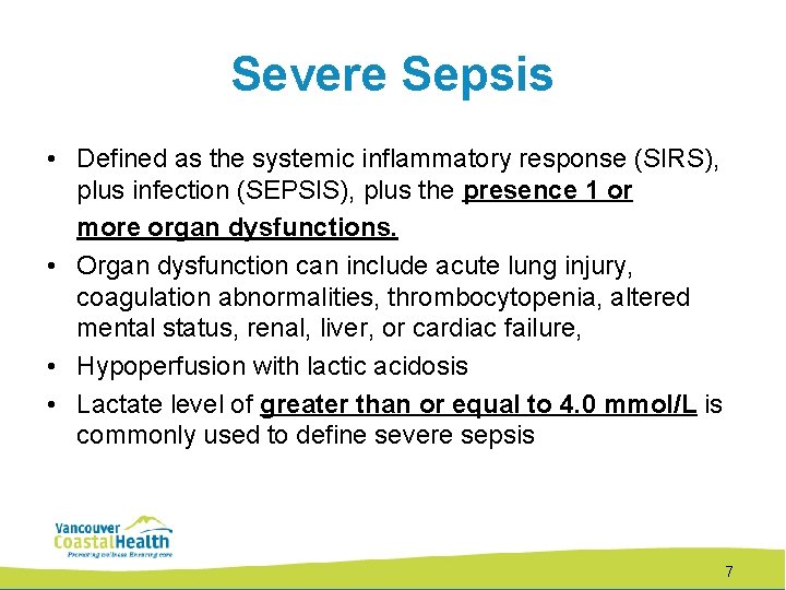 Severe Sepsis • Defined as the systemic inflammatory response (SIRS), plus infection (SEPSIS), plus