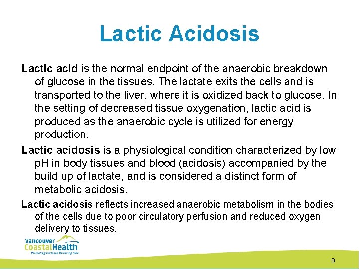 Lactic Acidosis Lactic acid is the normal endpoint of the anaerobic breakdown of glucose