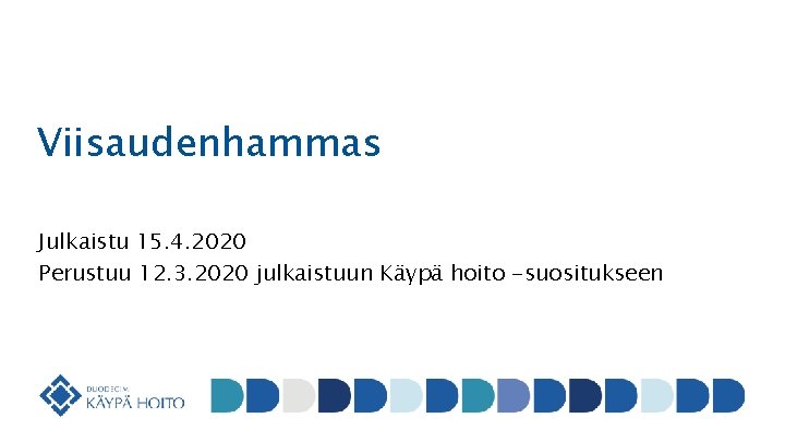 Viisaudenhammas Julkaistu 15. 4. 2020 Perustuu 12. 3. 2020 julkaistuun Käypä hoito -suositukseen 