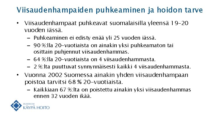 Viisaudenhampaiden puhkeaminen ja hoidon tarve • Viisaudenhampaat puhkeavat suomalaisilla yleensä 19– 20 vuoden iässä.