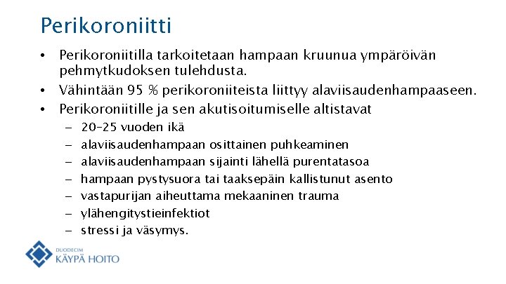 Perikoroniitti • • • Perikoroniitilla tarkoitetaan hampaan kruunua ympäröivän pehmytkudoksen tulehdusta. Vähintään 95 %