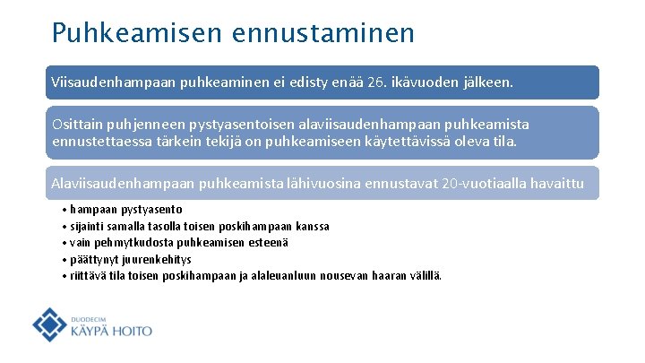 Puhkeamisen ennustaminen Viisaudenhampaan puhkeaminen ei edisty enää 26. ikävuoden jälkeen. Osittain puhjenneen pystyasentoisen alaviisaudenhampaan