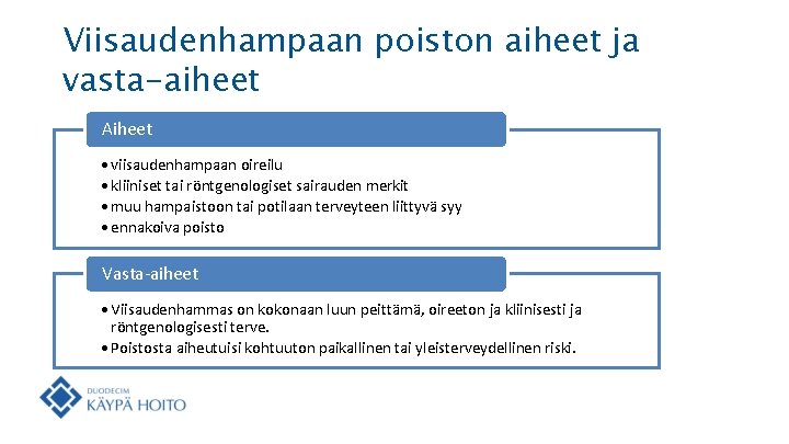 Viisaudenhampaan poiston aiheet ja vasta-aiheet Aiheet • viisaudenhampaan oireilu • kliiniset tai röntgenologiset sairauden