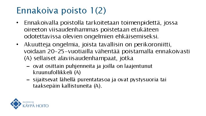 Ennakoiva poisto 1(2) • Ennakoivalla poistolla tarkoitetaan toimenpidettä, jossa oireeton viisaudenhammas poistetaan etukäteen odotettavissa