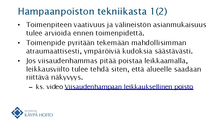 Hampaanpoiston tekniikasta 1(2) • Toimenpiteen vaativuus ja välineistön asianmukaisuus tulee arvioida ennen toimenpidettä. •