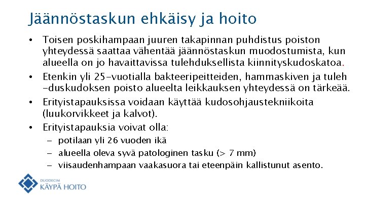 Jäännöstaskun ehkäisy ja hoito • • Toisen poskihampaan juuren takapinnan puhdistus poiston yhteydessä saattaa