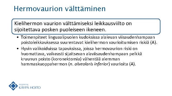 Hermovaurion välttäminen Kielihermon vaurion välttämiseksi leikkausviilto on sijoitettava posken puoleiseen ikeneen. • Toimenpiteet linguaalipuolen