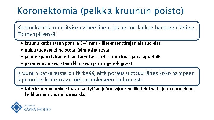 Koronektomia (pelkkä kruunun poisto) Koronektomia on erityisen aiheellinen, jos hermo kulkee hampaan lävitse. Toimenpiteessä