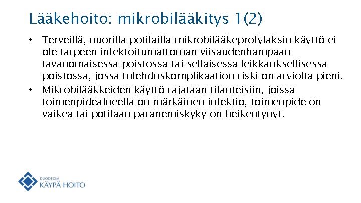Lääkehoito: mikrobilääkitys 1(2) • Terveillä, nuorilla potilailla mikrobilääkeprofylaksin käyttö ei ole tarpeen infektoitumattoman viisaudenhampaan