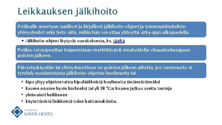 Leikkauksen jälkihoito Potilaalle annetaan suulliset ja kirjalliset jälkihoito-ohjeet ja toimenpideyksikön yhteystiedot sekä tieto siitä,