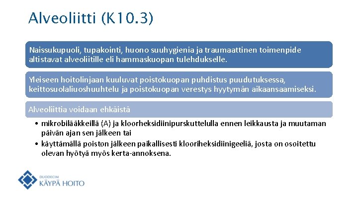 Alveoliitti (K 10. 3) Naissukupuoli, tupakointi, huono suuhygienia ja traumaattinen toimenpide altistavat alveoliitille eli