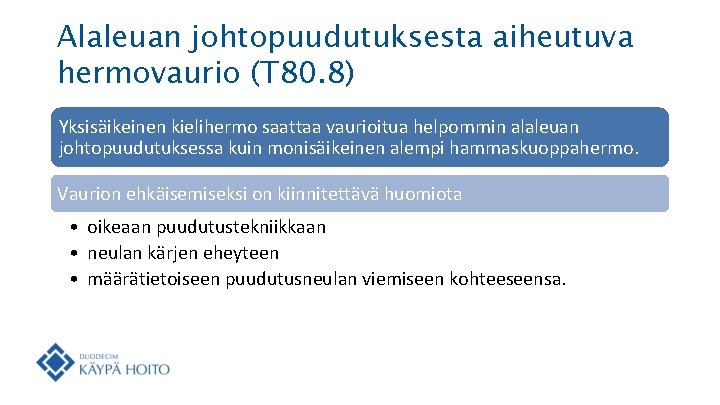 Alaleuan johtopuudutuksesta aiheutuva hermovaurio (T 80. 8) Yksisäikeinen kielihermo saattaa vaurioitua helpommin alaleuan johtopuudutuksessa