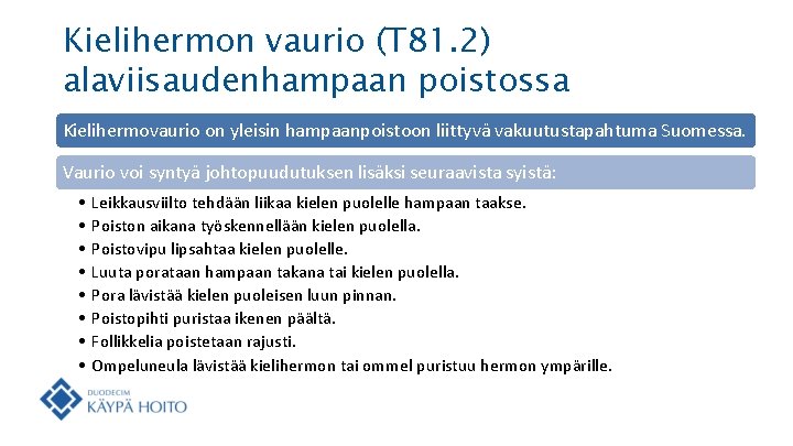 Kielihermon vaurio (T 81. 2) alaviisaudenhampaan poistossa Kielihermovaurio on yleisin hampaanpoistoon liittyvä vakuutustapahtuma Suomessa.