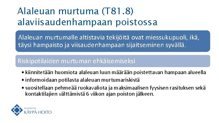 Alaleuan murtuma (T 81. 8) alaviisaudenhampaan poistossa Alaleuan murtumalle altistavia tekijöitä ovat miessukupuoli, ikä,