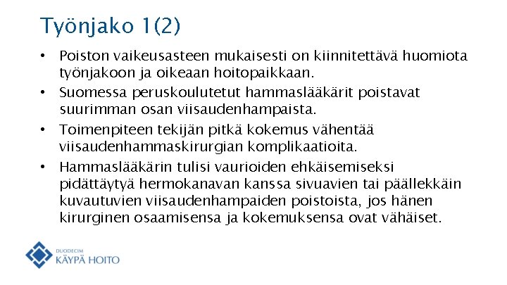 Työnjako 1(2) • Poiston vaikeusasteen mukaisesti on kiinnitettävä huomiota työnjakoon ja oikeaan hoitopaikkaan. •