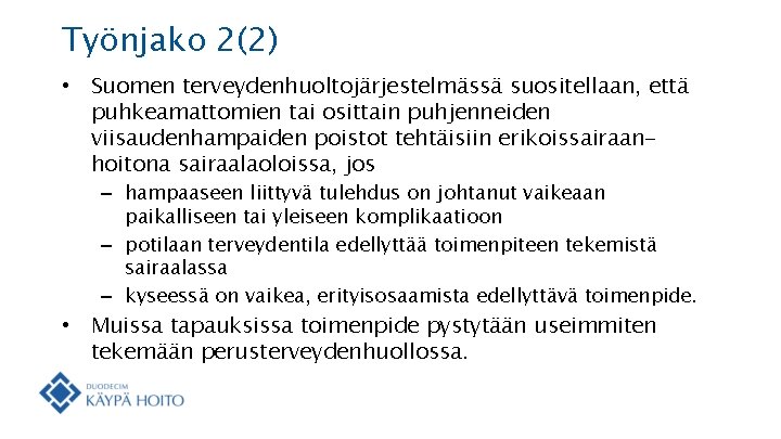 Työnjako 2(2) • Suomen terveydenhuoltojärjestelmässä suositellaan, että puhkeamattomien tai osittain puhjenneiden viisaudenhampaiden poistot tehtäisiin