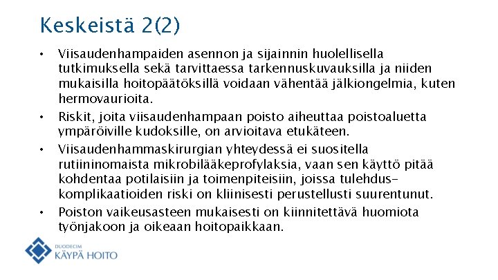 Keskeistä 2(2) • • Viisaudenhampaiden asennon ja sijainnin huolellisella tutkimuksella sekä tarvittaessa tarkennuskuvauksilla ja