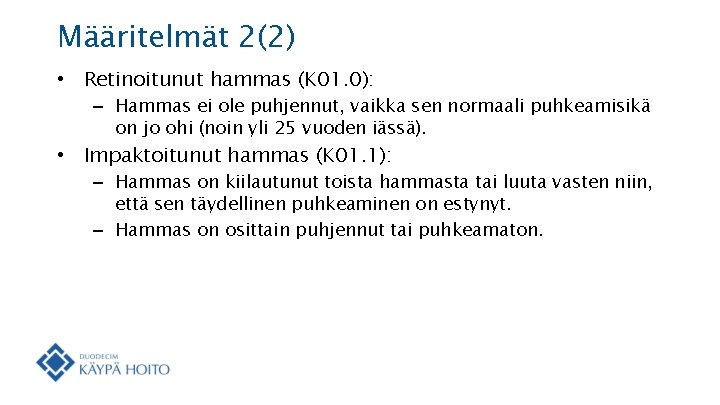 Määritelmät 2(2) • Retinoitunut hammas (K 01. 0): – Hammas ei ole puhjennut, vaikka