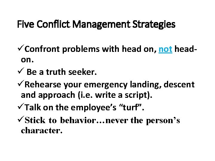 Five Conflict Management Strategies üConfront problems with head on, not headon. ü Be a