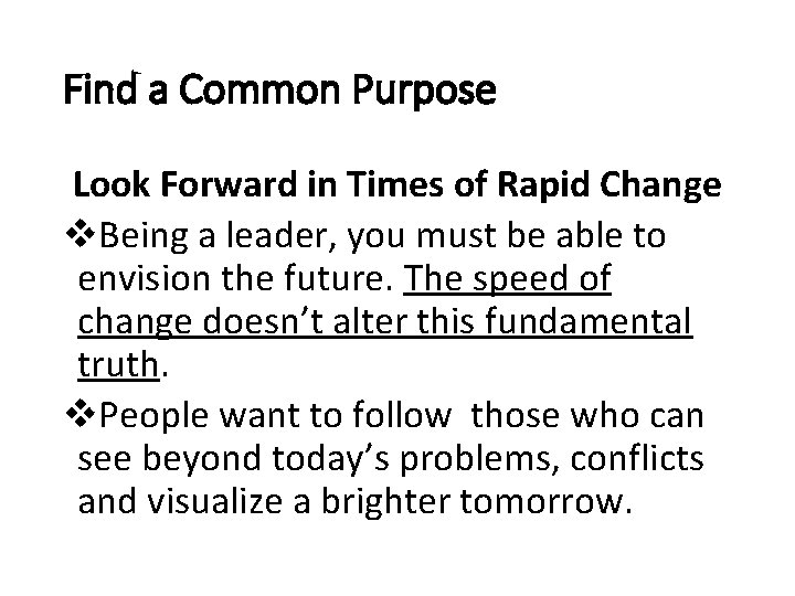 Find a Common Purpose Look Forward in Times of Rapid Change v. Being a