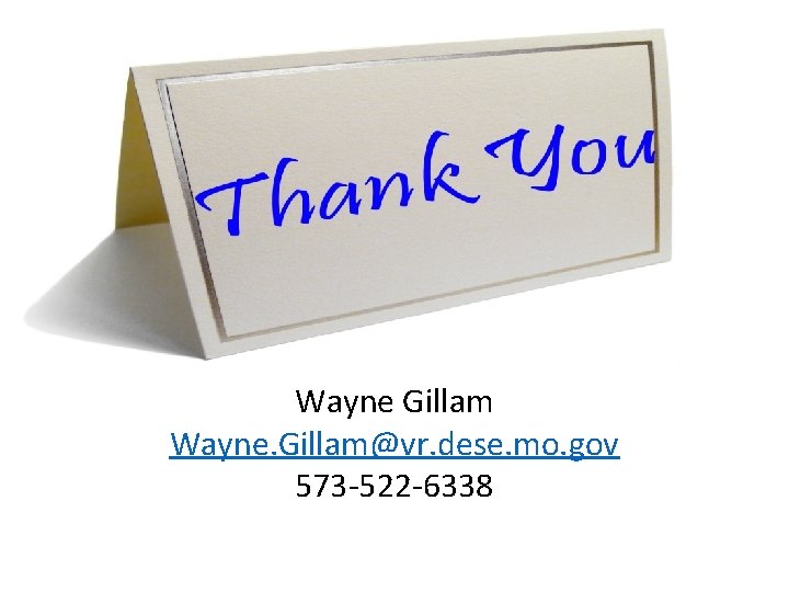 Wayne Gillam Wayne. Gillam@vr. dese. mo. gov 573 -522 -6338 