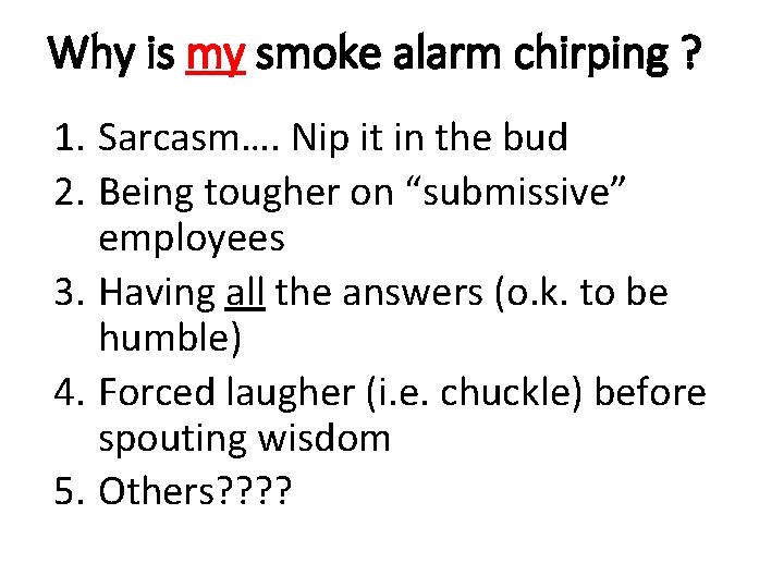 Why is my smoke alarm chirping ? 1. Sarcasm…. Nip it in the bud