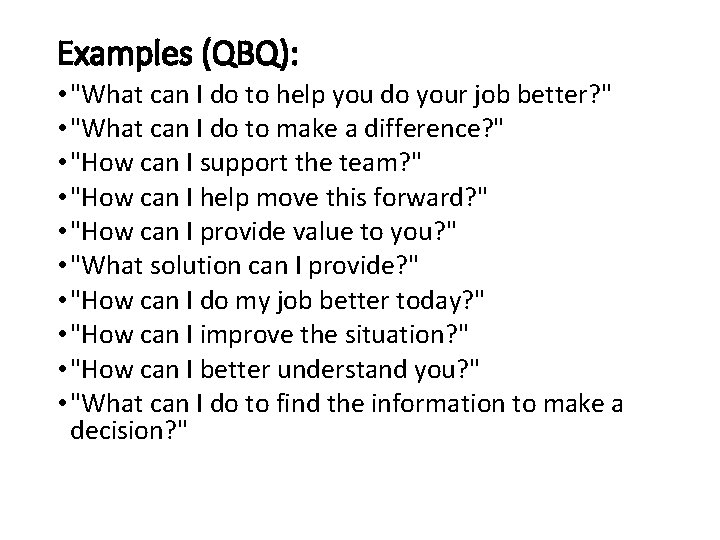 Examples (QBQ): • "What can I do to help you do your job better?