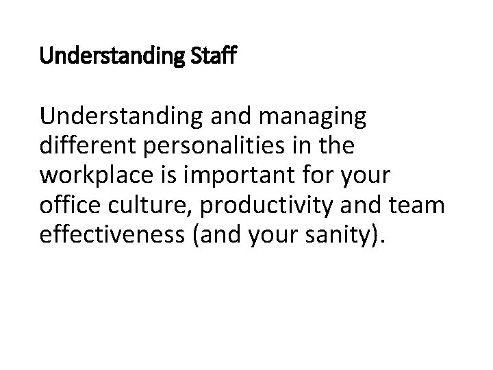 Understanding Staff Understanding and managing different personalities in the workplace is important for your
