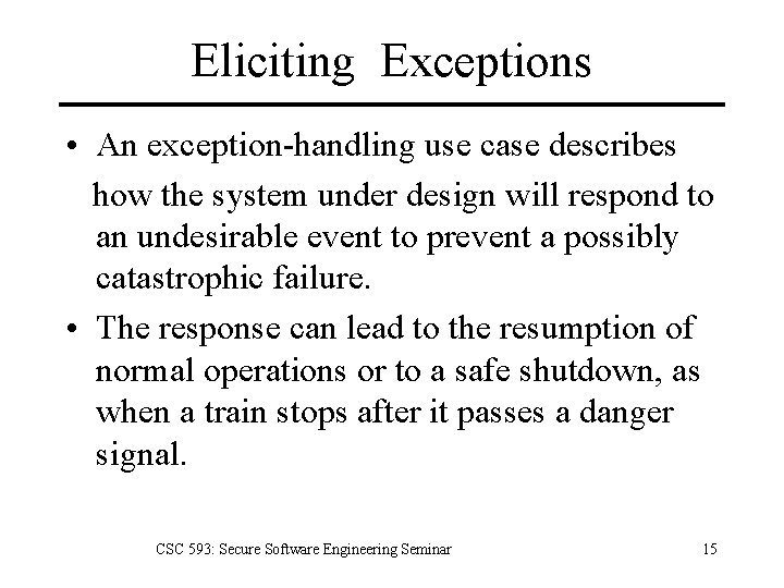Eliciting Exceptions • An exception-handling use case describes how the system under design will