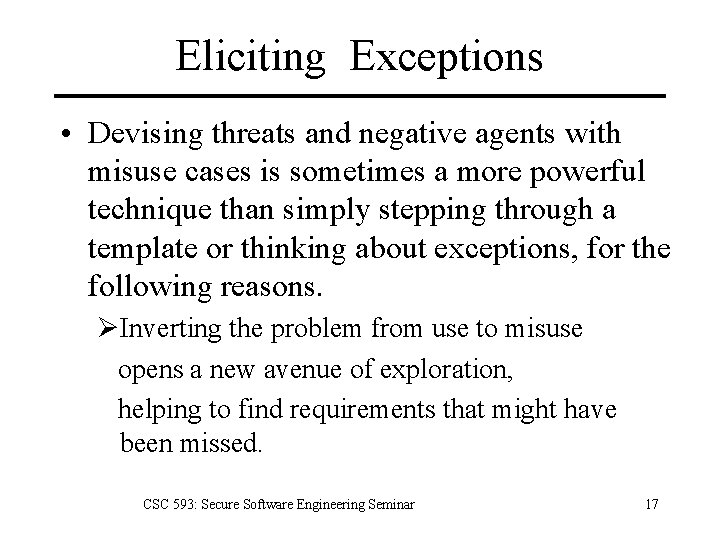 Eliciting Exceptions • Devising threats and negative agents with misuse cases is sometimes a