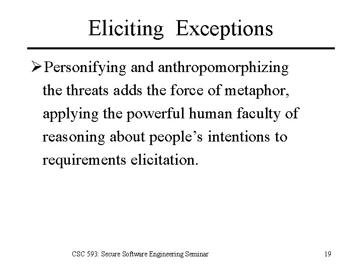 Eliciting Exceptions Ø Personifying and anthropomorphizing the threats adds the force of metaphor, applying
