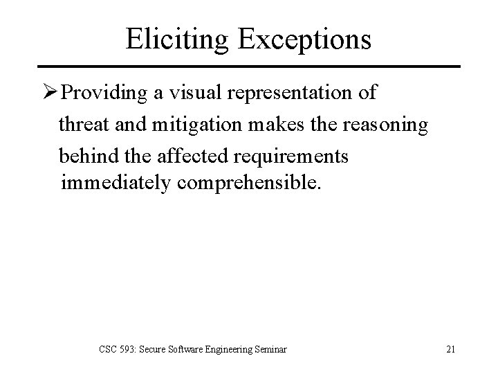 Eliciting Exceptions Ø Providing a visual representation of threat and mitigation makes the reasoning