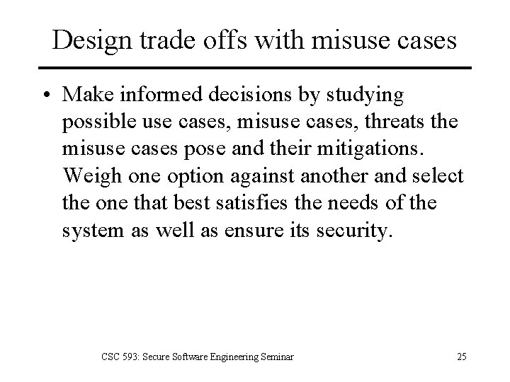 Design trade offs with misuse cases • Make informed decisions by studying possible use