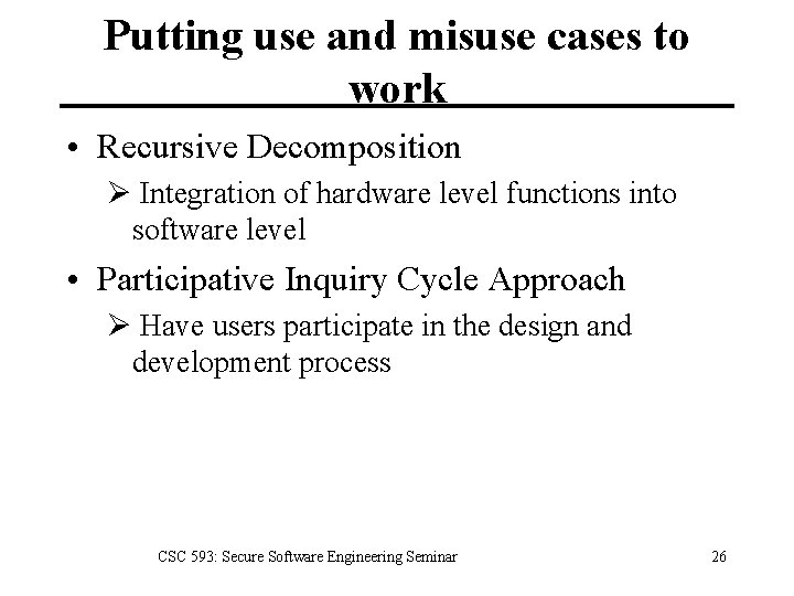 Putting use and misuse cases to work • Recursive Decomposition Ø Integration of hardware