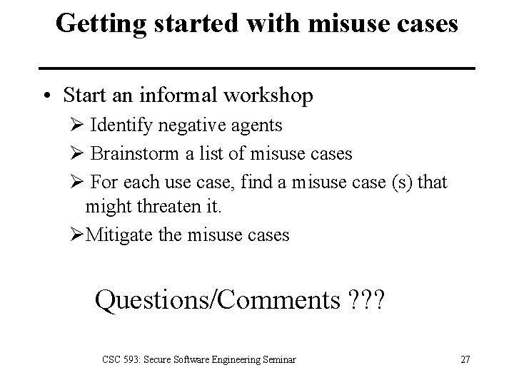 Getting started with misuse cases • Start an informal workshop Ø Identify negative agents